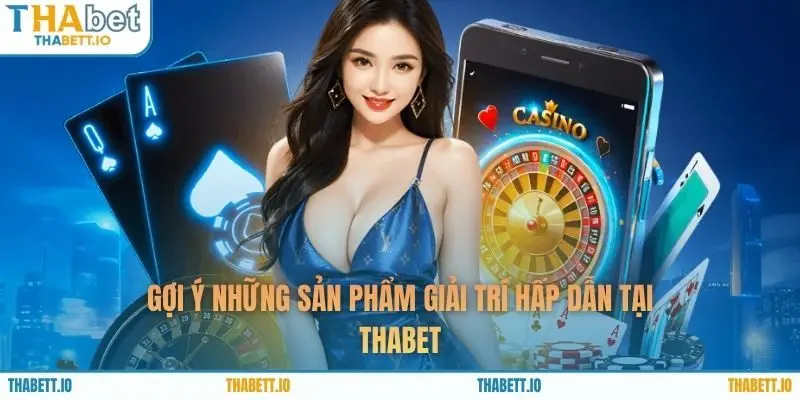 Gợi ý những sản phẩm giải trí hấp dẫn tại THABET