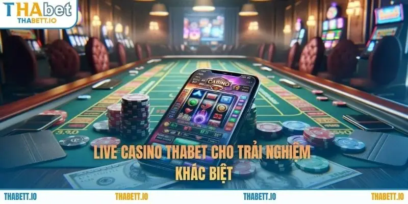 Live casino THABET cho trải nghiệm khác biệt